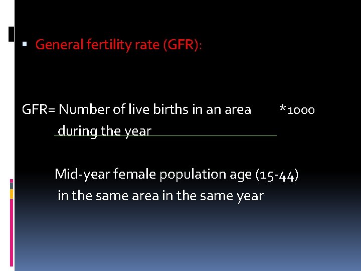  General fertility rate (GFR): GFR= Number of live births in an area during