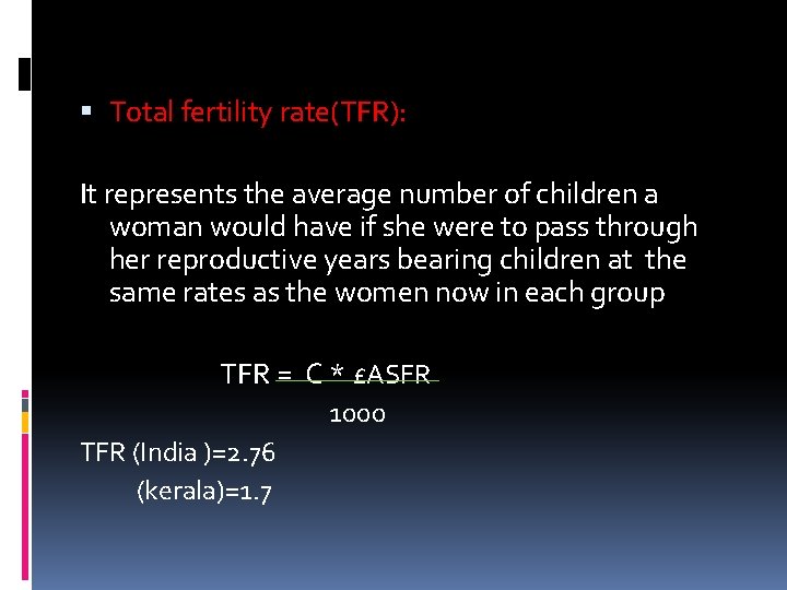  Total fertility rate(TFR): It represents the average number of children a woman would