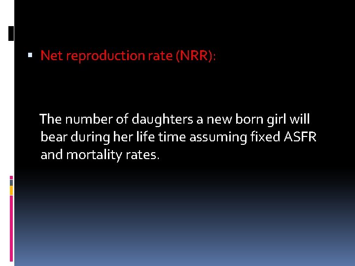  Net reproduction rate (NRR): The number of daughters a new born girl will