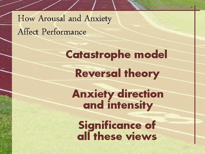 How Arousal and Anxiety Affect Performance Catastrophe model Reversal theory Anxiety direction and intensity