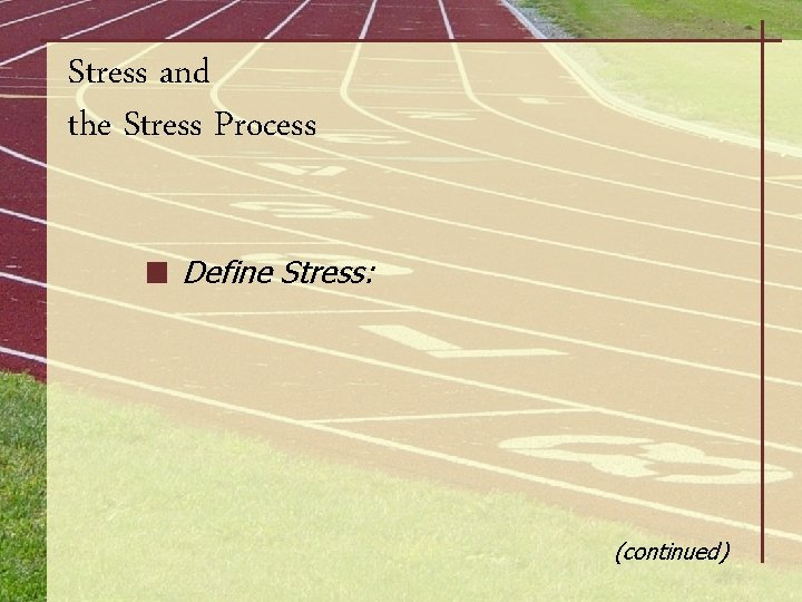 Stress and the Stress Process Define Stress: (continued) 