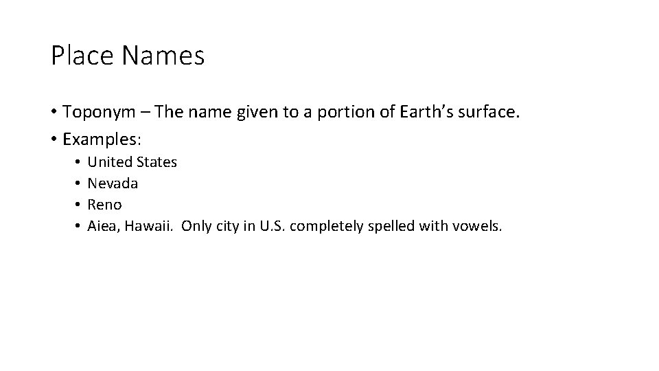 Place Names • Toponym – The name given to a portion of Earth’s surface.