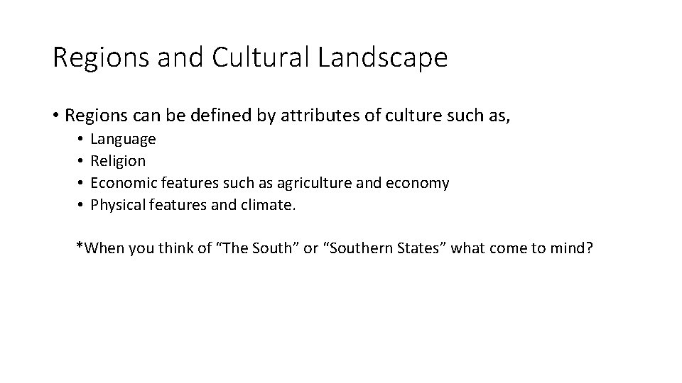 Regions and Cultural Landscape • Regions can be defined by attributes of culture such