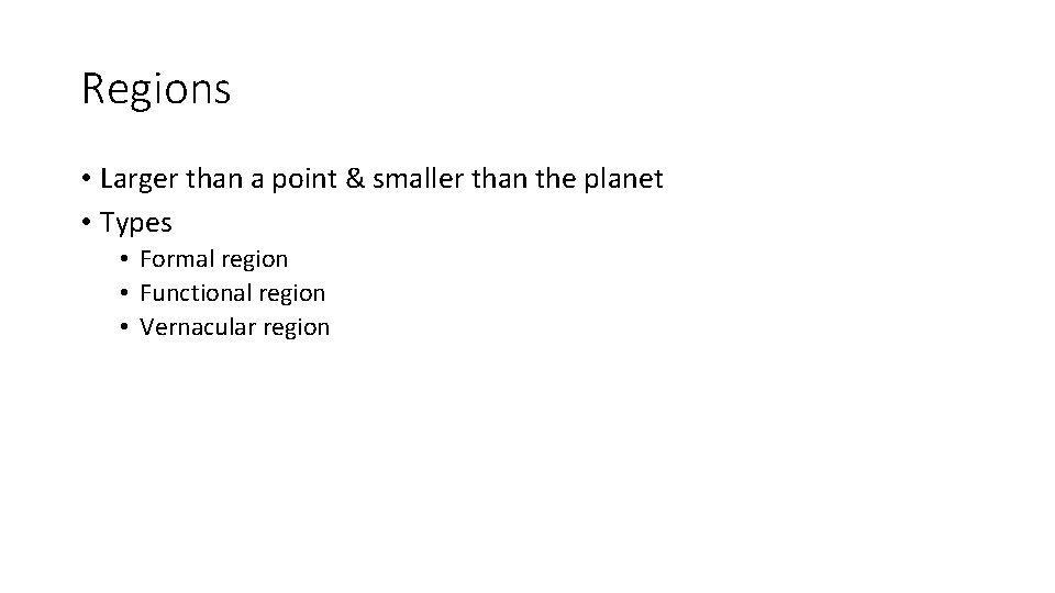Regions • Larger than a point & smaller than the planet • Types •