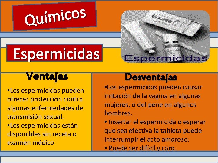 s o c i Quím Espermicidas Ventajas • Los espermicidas pueden ofrecer protección contra