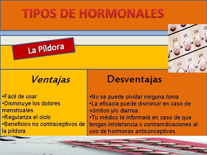 TIPOS DE HORMONALES a r o d l í P La Ventajas • Fácil
