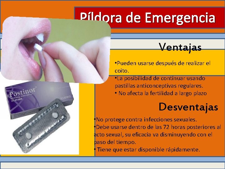 Píldora de Emergencia Ventajas • Pueden usarse después de realizar el coito. • La