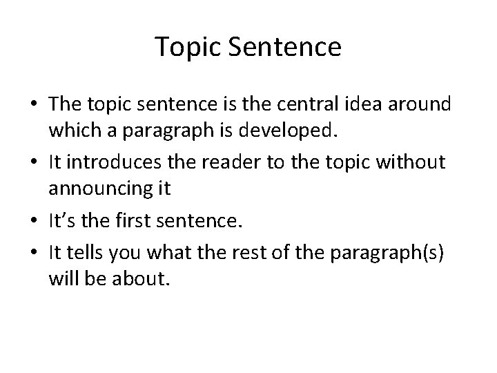 Topic Sentence • The topic sentence is the central idea around which a paragraph
