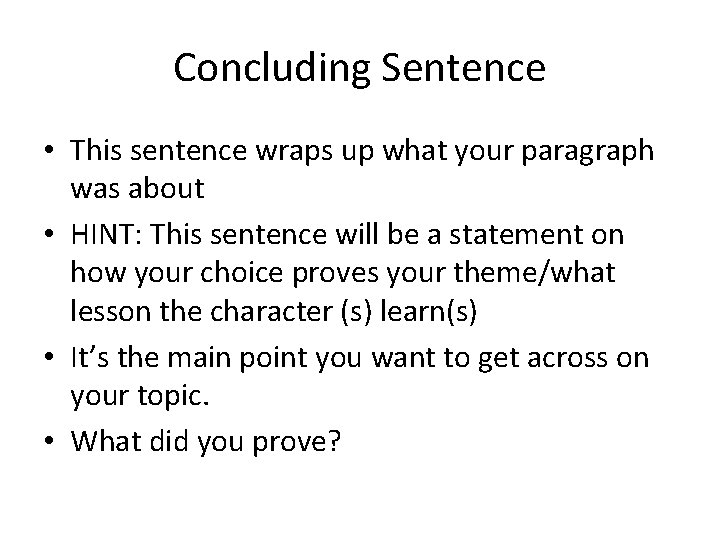 Concluding Sentence • This sentence wraps up what your paragraph was about • HINT: