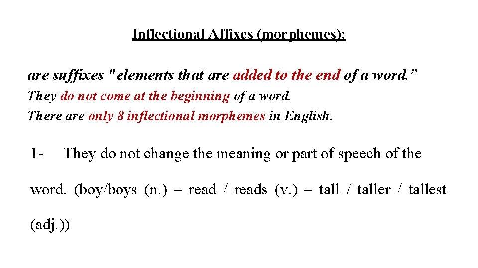 Inflectional Affixes (morphemes): are suffixes "elements that are added to the end of a