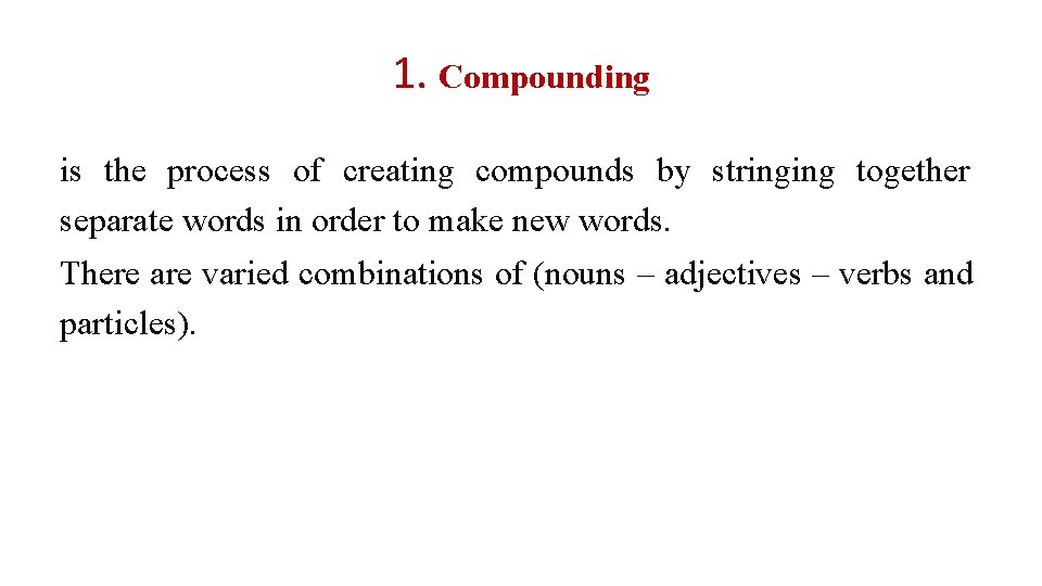 1. Compounding is the process of creating compounds by stringing together separate words in 1. Compounding is the process of creating compounds by stringing together separate words in