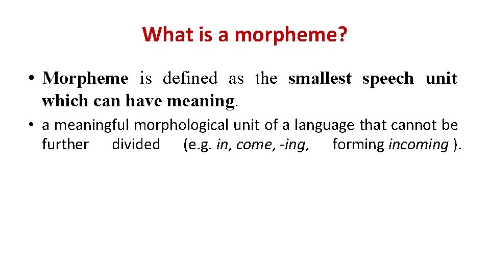 What is a morpheme? • Morpheme is defined as the smallest speech unit which What is a morpheme? • Morpheme is defined as the smallest speech unit which