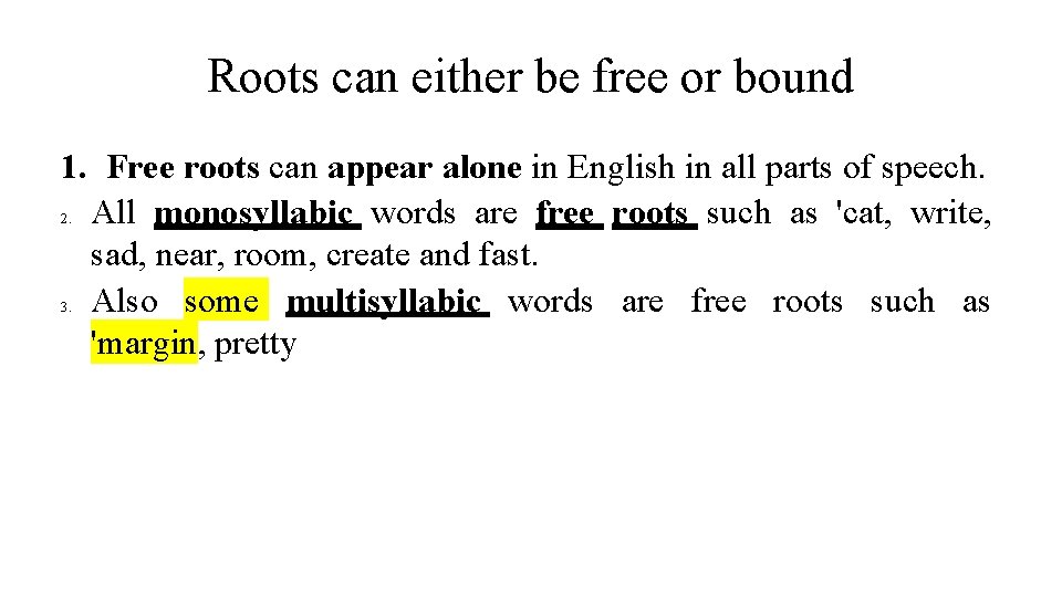 Roots can either be free or bound 1. Free roots can appear alone in Roots can either be free or bound 1. Free roots can appear alone in