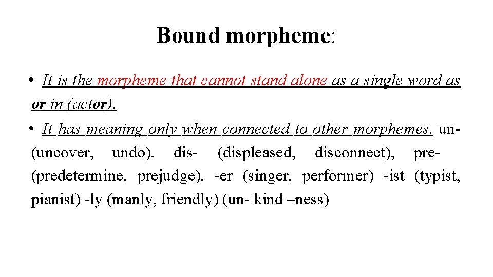 Bound morpheme: • It is the morpheme that cannot stand alone as a single