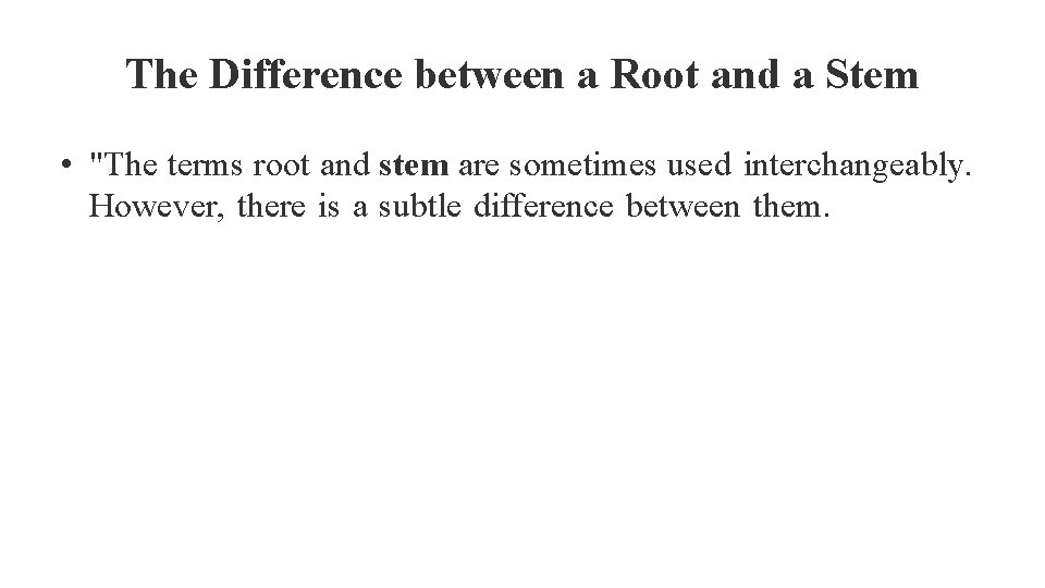 The Difference between a Root and a Stem • "The terms root and stem