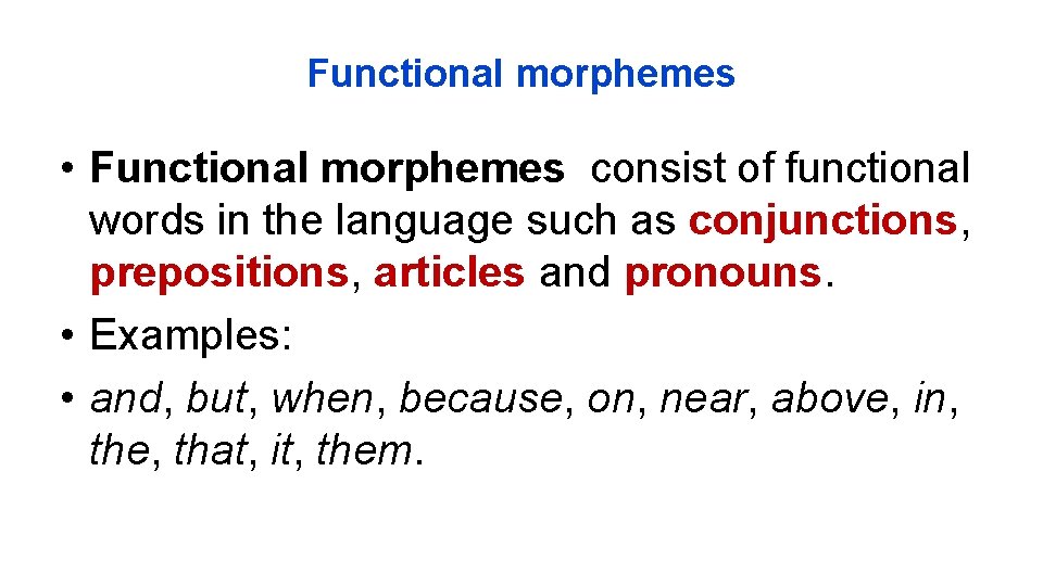 Functional morphemes • Functional morphemes consist of functional words in the language such as