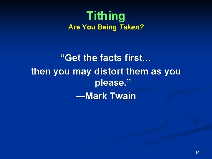 Tithing Are You Being Taken? “Get the facts first… then you may distort them