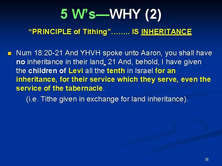 5 W’s—WHY (2) “PRINCIPLE of Tithing”……. . IS INHERITANCE Num 18: 20 -21 And