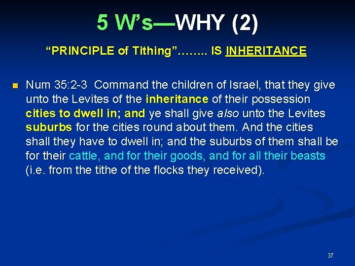 5 W’s—WHY (2) “PRINCIPLE of Tithing”……. . IS INHERITANCE Num 35: 2 -3 Command