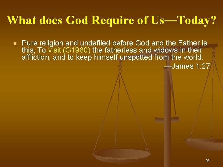 What does God Require of Us— Us Today? Pure religion and undefiled before God