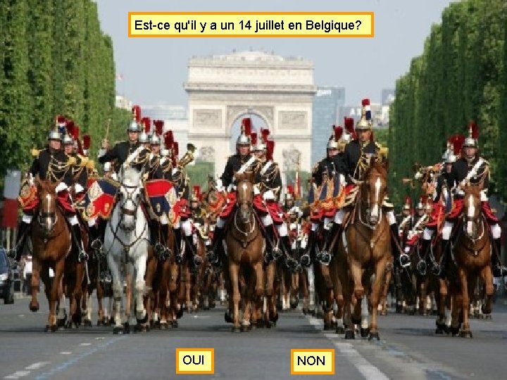 Est-ce qu'il y a un 14 juillet en Belgique? OUI NON 