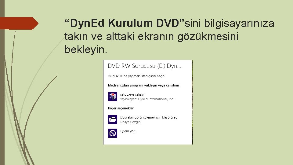 “Dyn. Ed Kurulum DVD”sini bilgisayarınıza takın ve alttaki ekranın gözükmesini bekleyin. 