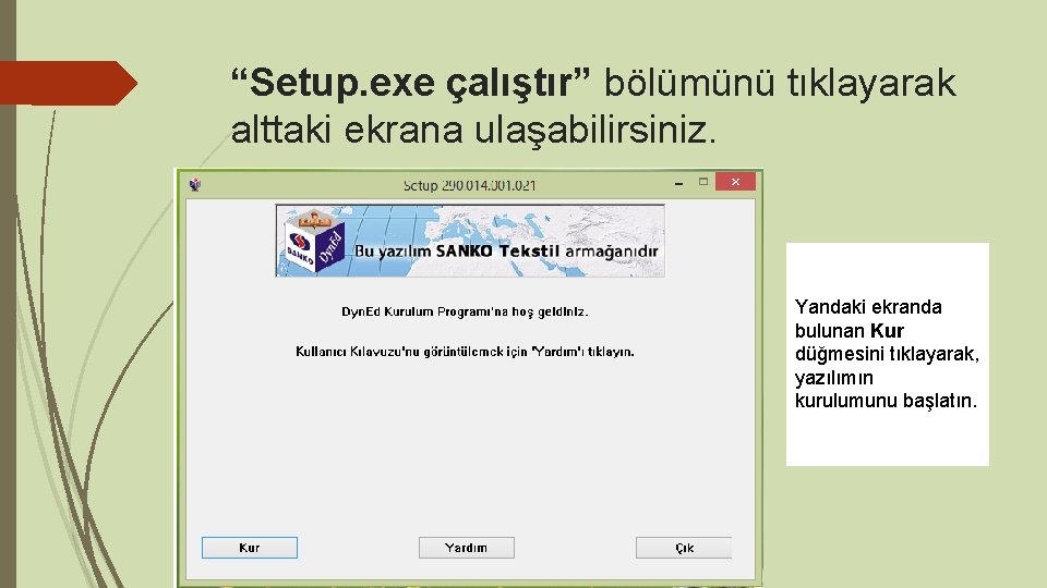 “Setup. exe çalıştır” bölümünü tıklayarak alttaki ekrana ulaşabilirsiniz. Yandaki ekranda bulunan Kur düğmesini tıklayarak,