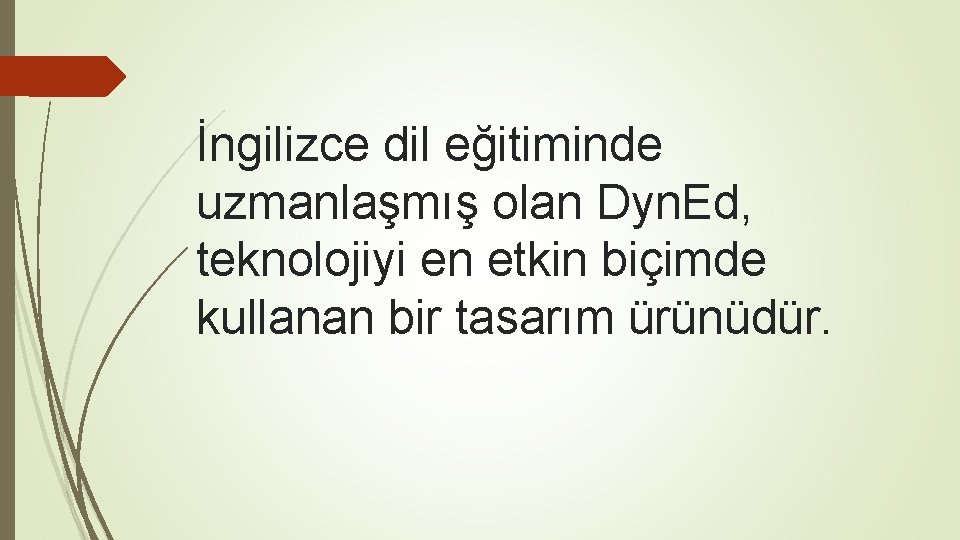 İngilizce dil eğitiminde uzmanlaşmış olan Dyn. Ed, teknolojiyi en etkin biçimde kullanan bir tasarım