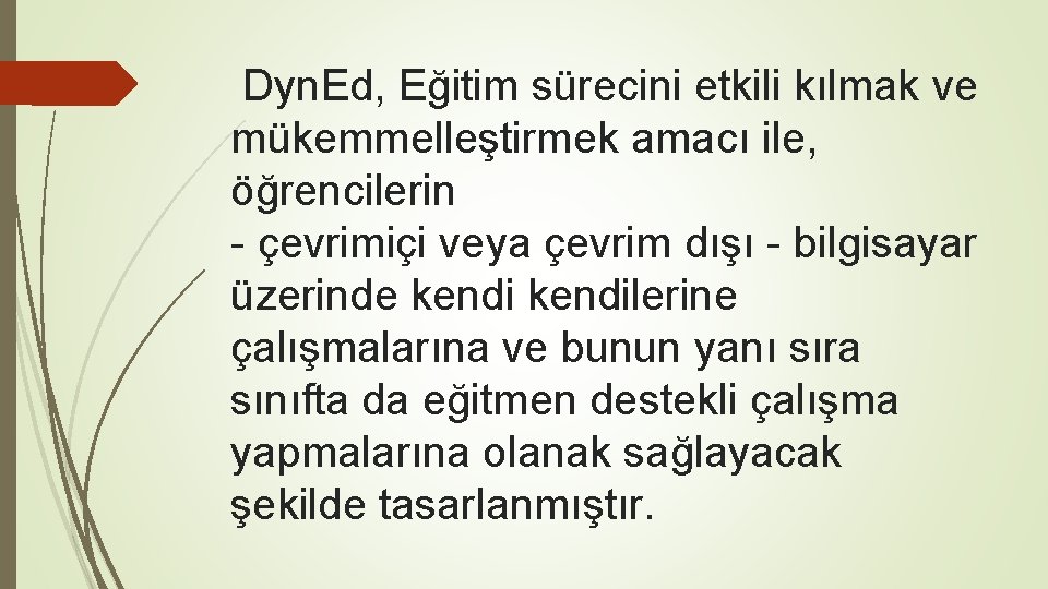 Dyn. Ed, Eğitim sürecini etkili kılmak ve mükemmelleştirmek amacı ile, öğrencilerin - çevrimiçi veya