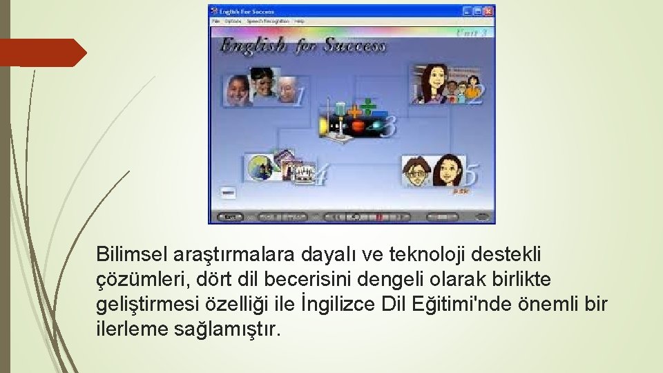 Bilimsel araştırmalara dayalı ve teknoloji destekli çözümleri, dört dil becerisini dengeli olarak birlikte geliştirmesi