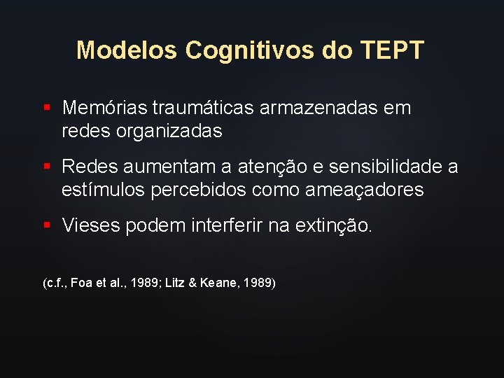 Modelos Cognitivos do TEPT § Memórias traumáticas armazenadas em redes organizadas § Redes aumentam