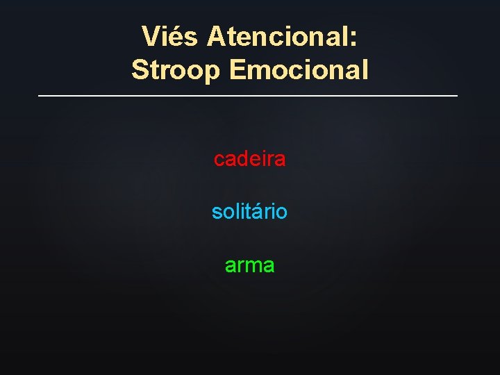 Viés Atencional: Stroop Emocional cadeira solitário arma 