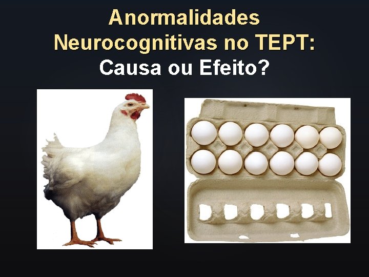 Anormalidades Neurocognitivas no TEPT: Causa ou Efeito? 