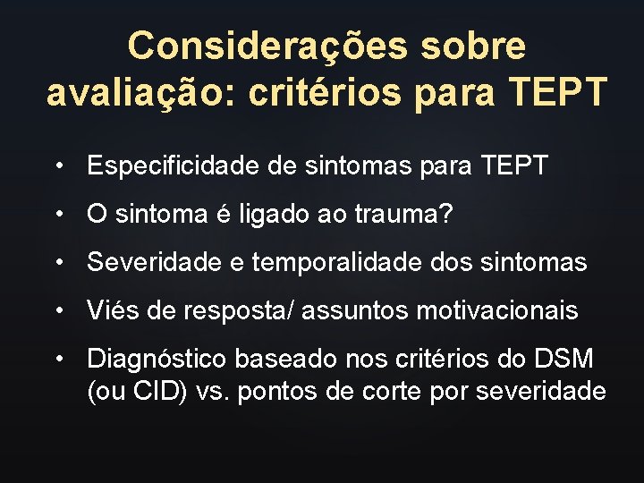 Considerações sobre avaliação: critérios para TEPT • Especificidade de sintomas para TEPT • O