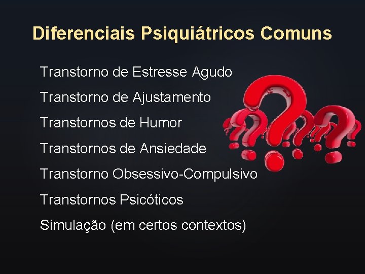 Diferenciais Psiquiátricos Comuns Transtorno de Estresse Agudo Transtorno de Ajustamento Transtornos de Humor Transtornos