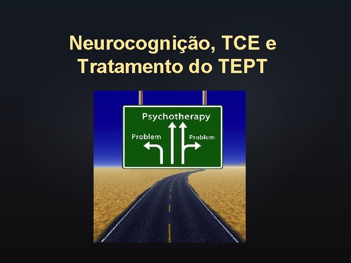 Neurocognição, TCE e Tratamento do TEPT 