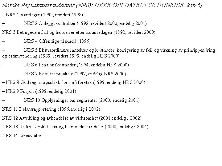 Norske Regnskapsstandarder (NRS): (IKKE OPPDATERT SE HUNEIDE kap 6) – NRS 1 Varelager (1992,