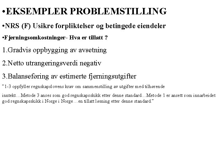  • EKSEMPLER PROBLEMSTILLING • NRS (F) Usikre forpliktelser og betingede eiendeler • Fjerningsomkostninger-