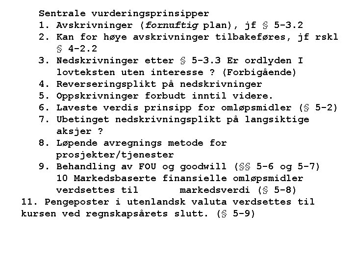 Sentrale vurderingsprinsipper 1. Avskrivninger (fornuftig plan), jf § 5 -3. 2 2. Kan for