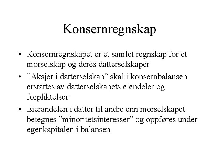 Konsernregnskap • Konsernregnskapet er et samlet regnskap for et morselskap og deres datterselskaper •