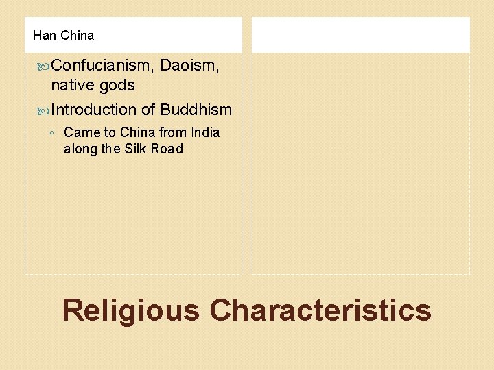 Han China Confucianism, Daoism, native gods Introduction of Buddhism ◦ Came to China from