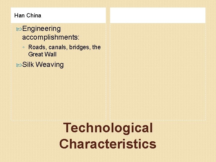 Han China Engineering accomplishments: ◦ Roads, canals, bridges, the Great Wall Silk Weaving Technological