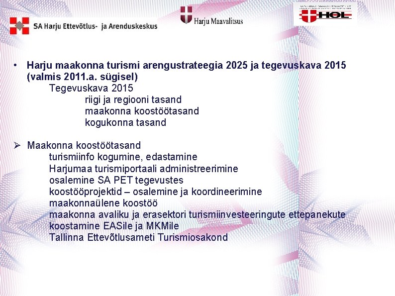  • Harju maakonna turismi arengustrateegia 2025 ja tegevuskava 2015 (valmis 2011. a. sügisel)