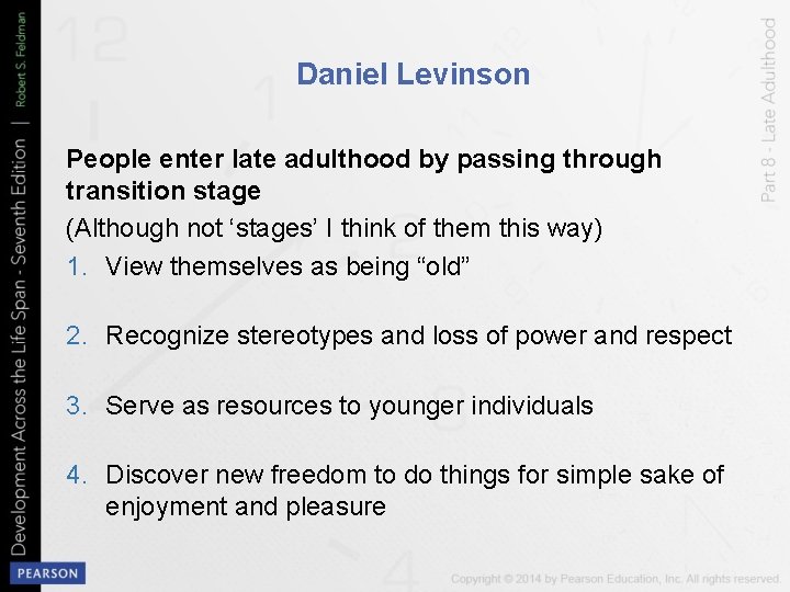 Daniel Levinson People enter late adulthood by passing through transition stage (Although not ‘stages’