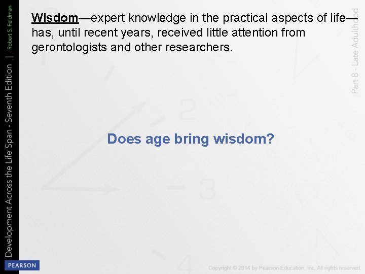 Wisdom—expert knowledge in the practical aspects of life— has, until recent years, received little