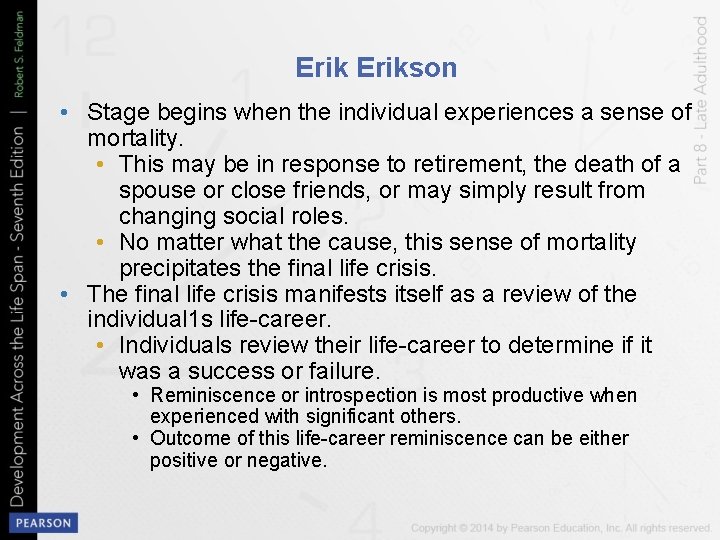 Erikson • Stage begins when the individual experiences a sense of mortality. • This
