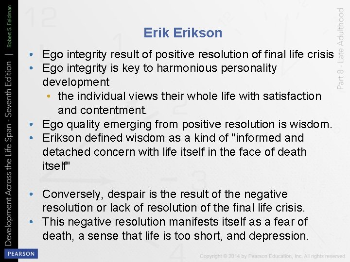 Erikson • Ego integrity result of positive resolution of final life crisis • Ego