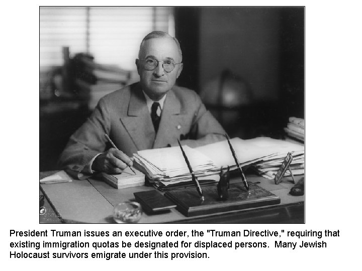 President Truman issues an executive order, the "Truman Directive, " requiring that existing immigration