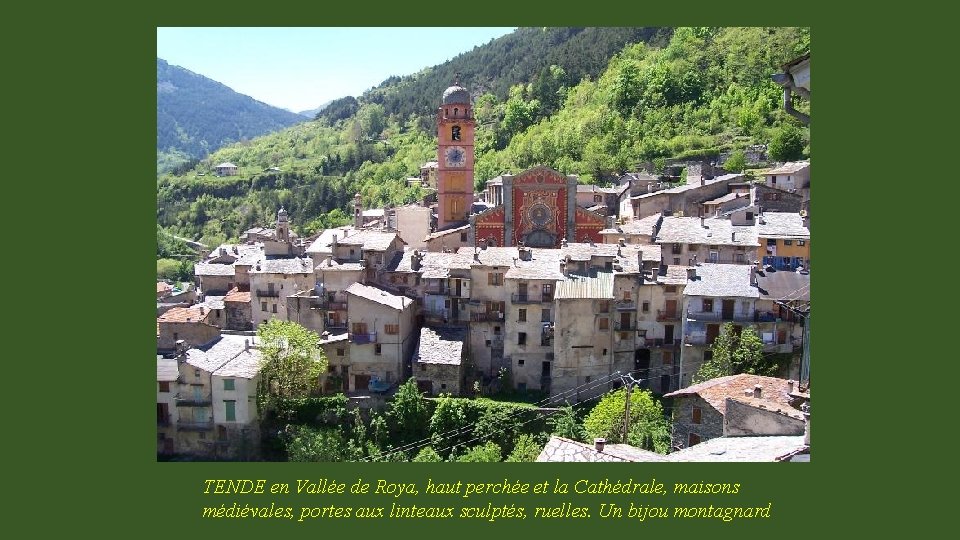 TENDE en Vallée de Roya, haut perchée et la Cathédrale, maisons médiévales, portes aux