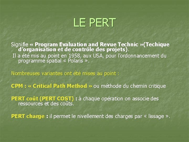 LE PERT Signifie « Program Evaluation and Revue Technic » (Techique d’organisation et de